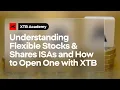 Understanding Flexible Stocks & Shares ISAs and How to Open One with XTB