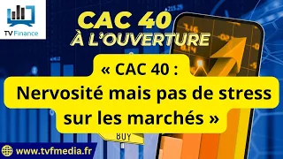 CAC40 INDEX Matthieu Ceronne : « CAC 40 :  Nervosité mais pas de stress sur les marchés &quot;