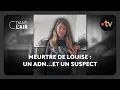 Meurtre de Louise : un ADN...et un suspect - C dans l’air - 11.02.2025