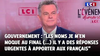 Gouvernement : &quot;Les noms je m&#39;en moque au final (...) Il y a des réponses urgentes à apporter&quot;｜LCI