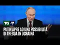 Putin apre ad una possibilità di tregua in ucraina