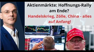 Aktienmärkte: Hoffnungs-Rally am Ende? Handelskrieg, Zölle, China - alles auf Anfang! Videoausblick
