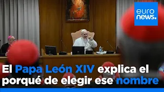 El Papa se reúne con los cardenales y explica por qué eligió el nombre León XIV