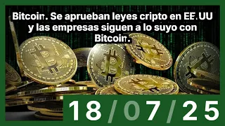 BITCOIN Bitcoin. Se aprueban leyes cripto en EE.UU y las empresas siguen a lo suyo con Bitcoin.