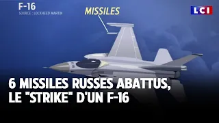 6 missiles russes abattus, le &quot;strike&quot; d&#39;un F-16｜LCI