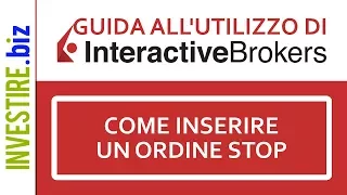 INTERACTIVE BROKERS GROUP INC. Guida all'utilizzo di Interactive Brokers - Come inserire un ordine Stop