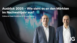 Webinar | S. Bouhmidi &amp; C. Henke | Ausblick 2025 – Wie sieht es an den Märkten im Nachwahljahr aus?