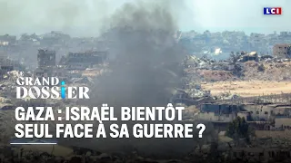 Le Grand Dossier - Gaza : Israël bientôt seul face à sa guerre ?｜LCI