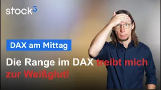 DAX40 PERF INDEX DAX am Mittag - Range im DAX! Ich find´s nervig!