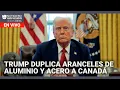 ALUMINIUM - Trump duplica aranceles de aluminio y acero a Canadá | Edición Digital 11 de marzo de 2025