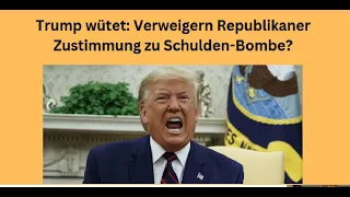 Trump wütet: Verweigern Republikaner Schulden-Bombe? Marktgeflüster