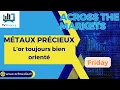 MÉTAUX PRÉCIEUX : L’or toujours bien orienté