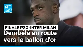 Finale de la Ligue des champions : Dembélé en route vers le ballon d&#39;or • FRANCE 24