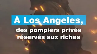 À Los Angeles, des pompiers privés réservés aux riches • FRANCE 24