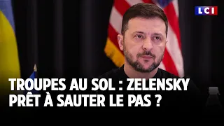 Troupes au sol : Zelensky prêt à sauter le pas ?｜LCI